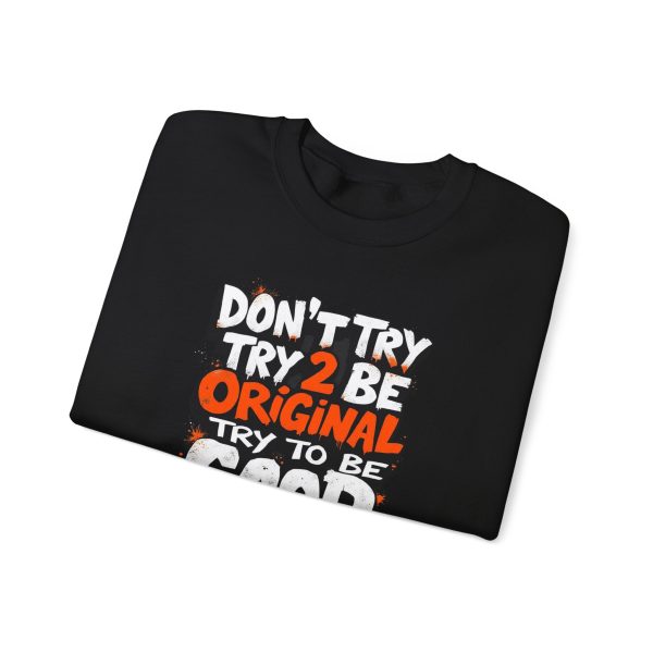 Don’t Try 2 Be Original, Try to Be Good Unisex Heavy Blend™ Crewneck Sweatshirt Discount