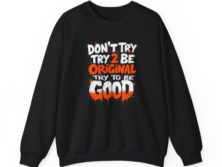 Don’t Try 2 Be Original, Try to Be Good Unisex Heavy Blend™ Crewneck Sweatshirt Discount