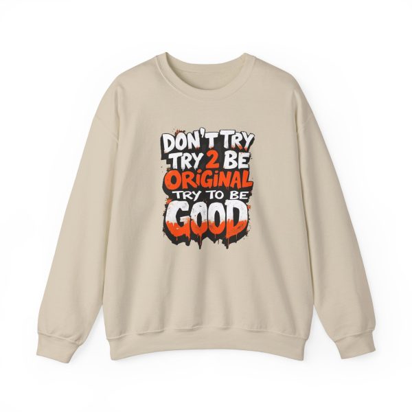 Don’t Try 2 Be Original, Try to Be Good Unisex Heavy Blend™ Crewneck Sweatshirt Discount