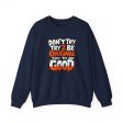 Don’t Try 2 Be Original, Try to Be Good Unisex Heavy Blend™ Crewneck Sweatshirt Discount