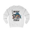 Wishin  I was Fishin  Unisex Sweatshirt - EmpressKorea For Sale